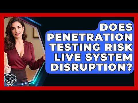 Does Penetration Testing Risk Live System Disruption? - SecurityFirstCorp.com