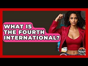 What Is The Fourth International? - Socialism Explained