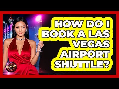 How Do I Book A Las Vegas Airport Shuttle?