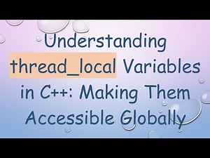 Understanding thread_local Variables in C++: Making Them Accessible Globally