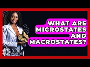 What Are Microstates And Macrostates? - Science Through Time