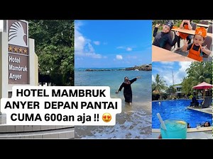 HOTEL MAMBRUK ANYER TAHUN 2024 | review terbaru | ramah anak | depan pantai banget!