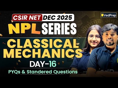 Classical Mechanics | NPL Series Day-16 | PYQs + Standard Questions | CSIR NET Physics Dec 2025