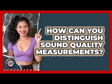 How Can You Distinguish Sound Quality Measurements? - The Everyday Why