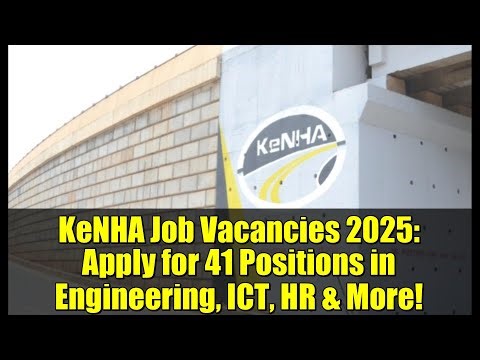 KeNHA Job Vacancies 2025: Apply for 41 Positions in Engineering, ICT, HR & More!