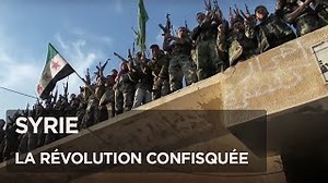 Documentaire | Syrie la révolution confisquée