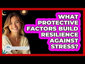 What Protective Factors Build Resilience Against Stress? - Stress Free Mindset