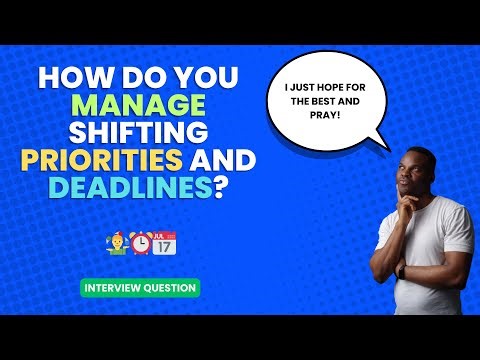 How do you manage shifting priorities and deadlines? | Interview Question