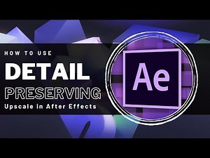 After Effects - Detail Preserving Upscale Tutorial