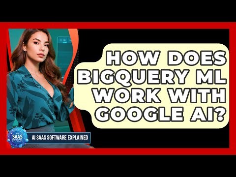 How Does BigQuery ML Work With Google AI? - AI SaaS Software Explained