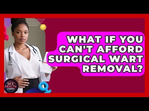 What If You Can't Afford Surgical Wart Removal? - Sex Health Expert