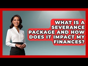 What Is A Severance Package And How Does It Impact My Finances? - Your Guide to Budgeting