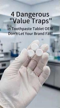 4 Dangerous "Value Traps" in Toothpaste Tablet OEM: Don't Let Your Brand Fail!