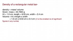 In determining the density of a rectangular metal bar, a student made the following measurements: length, 8.53 cm ; width, 2.4 cm ; height, 1.0 cm ; mass, 52.7064 g. Calculate the density of the metal to the correct number of significant figures. | Numerade