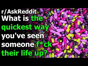 What is the quickest way you've seen someone f*ck their life up? r/AskReddit | Reddit Jar