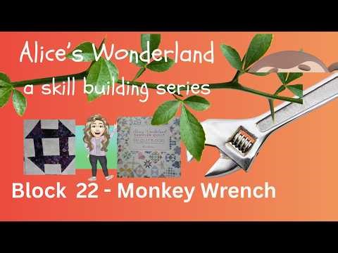 Alice's Wonderland - a skill building series - block 22 - Monkey Wrench