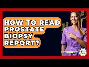How To Read Prostate Biopsy Report? - Oncology Support Network