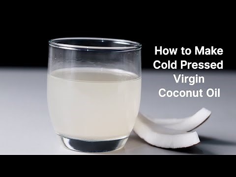 Extra Virgin Coconut Oil | How to Make Cold Pressed Virgin Coconut Oil