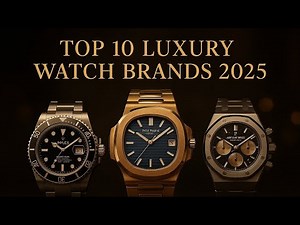 TOP 10 Luxury Watch Brands 2025.