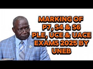 Marking update of PLE, UCE & UACE 2025 Exams by UNEB 2025