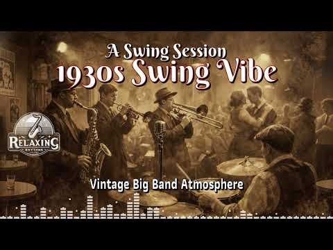 A Swing Session: 1930s Swing Vibe 🎶 Vintage Big Band Atmosphere