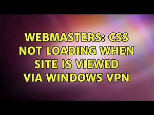 Webmasters: CSS not loading when site is viewed via Windows VPN (4 Solutions!!)
