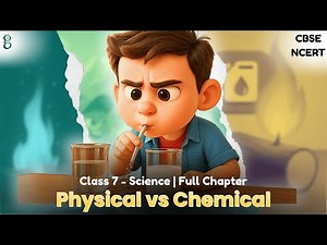 Class 7 Science | Chapter 5 | Changes Around Us: Physical & Chemical | NCERT - CBSE