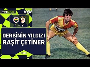 Fenerbahçe - Galatasaray: 1-2 (1986-87 sezonu) Derbinin Yıldızı Raşit Çetiner