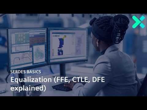 SerDes Basics 5: Equalization (FFE, CTLE, DFE explained)
