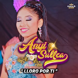 44K views · 940 reactions | Anyi sullca ️ Lloro por Ti  | Fredsur Music | Facebook