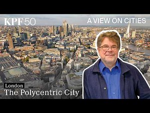 A View on Cities: London - The Polycentric City
