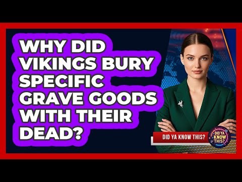 Why Did Vikings Bury Specific Grave Goods With Their Dead? - Did Ya Know This