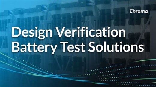 Design Verification Battery Test Solutions from Chroma Systems Solutions, Inc. | Gibrahn V.