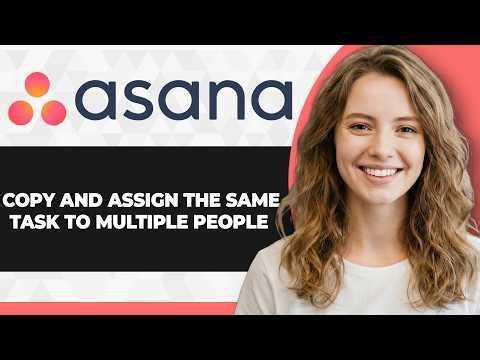 How to Copy and Assign the Same Task to Multiple People in Asana (2026 Guide)