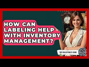 How Can Labeling Help With Inventory Management? - The Collectibles Guide
