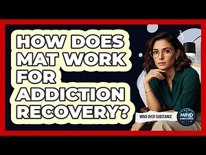 How Does MAT Work For Addiction Recovery?