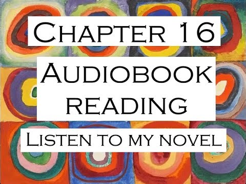Chapter 16 · Audiobook reading · Follow me as my novel comes to life