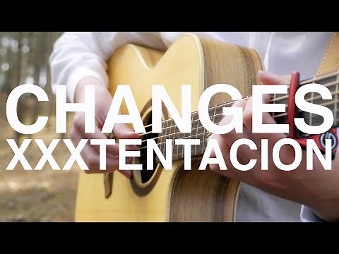changes - XXXTENTACION - Fingerstyle Guitar Cover