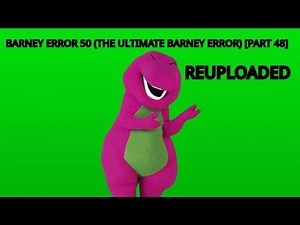 Barney Error 50 (The Ultimate Barney Error Ever) Part 48 (Reuploaded)
