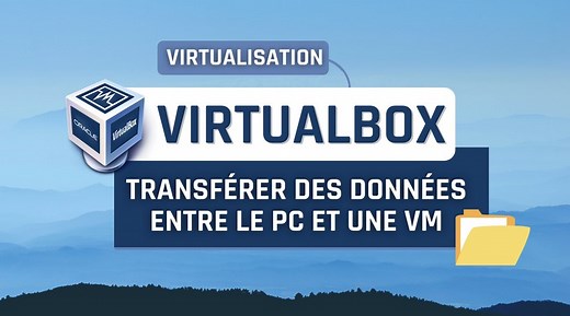 VirtualBox : transférer des données entre le PC et une VM