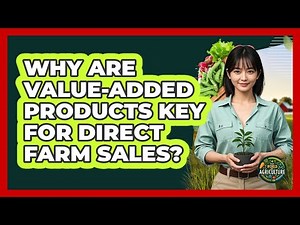 Why Are Value-added Products Key For Direct Farm Sales? - The World of Agriculture