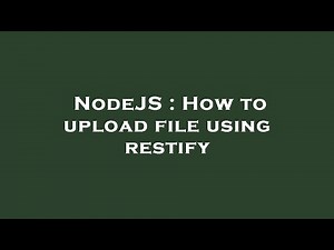 NodeJS : How to upload file using restify