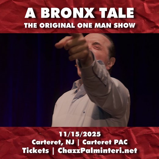 🎟️ Don't Miss Out!!! Chazz Palminteri Live "A Bronx Tale - The Original One Man Show" 📍Carteret, NJ | 📅November 15, 2025 | 🏛️ The Carteret PAC I will be performing the "Original One Man Show" of A Bronx Tale on stage. I do the whole movie on stage, by myself!!! This is the show that came before the movie and before it became a hit Broadway Musical. This is the show that Robert Deniro saw and wanted to turn into a movie. It was voted Best Show of the Year in Las Vegas! Tickets are available n