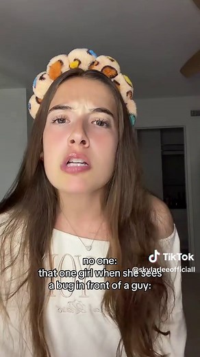 that one girl when she sees a bug in front of a guy