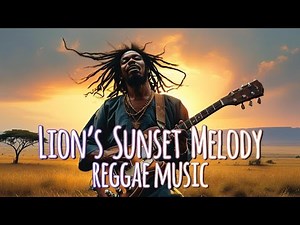 NEW BEST REGGAE 2024 | Lion’s Sunset Melody | MUSIC REGGAE