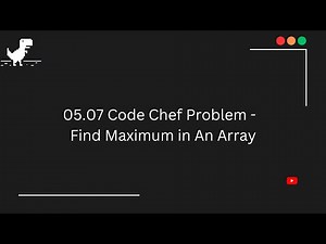 05.07 || Code Chef || Find Maximum in an Array || Problem Sets
