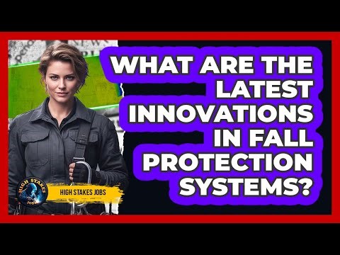 What Are The Latest Innovations In Fall Protection Systems? - High Stakes Jobs