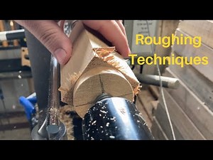 Woodturning Roughing Techniques