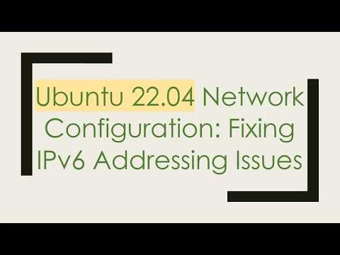 Ubuntu 22.04 Network Configuration: Fixing IPv6 Addressing Issues