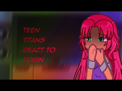 TEEN TITANS REACT TO ROBIN [FULL VIDEO]